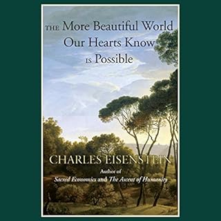 The More Beautiful World Our Hearts Know Is Possible Audiobook By Charles Eisenstein cover art