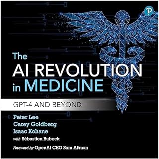 The AI Revolution in Medicine Audiobook By Peter Lee, Carey Goldberg, Isaac Kohane cover art