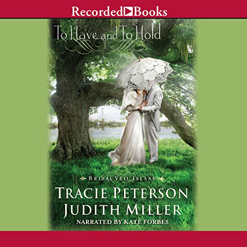 To Have and To Hold Audiobook By Tracie Peterson, Judith Miller cover art