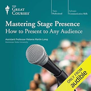 Mastering Stage Presence: How to Present to Any Audience Audiobook By Melanie M. Long, The Great Courses cover art