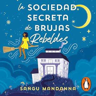 La Sociedad Secreta de Brujas Rebeldes [The Secret Society of Rebel Witches] Audiolibro Por Sangu Mandanna, Noemi Risco Mateo