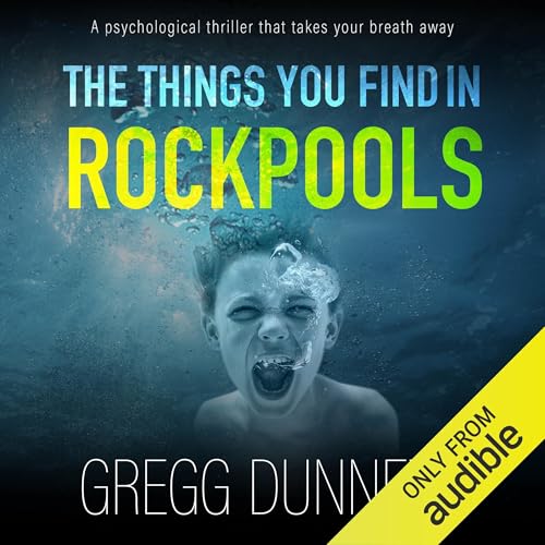 The Things You Find in Rockpools Audiobook By Gregg Dunnett cover art