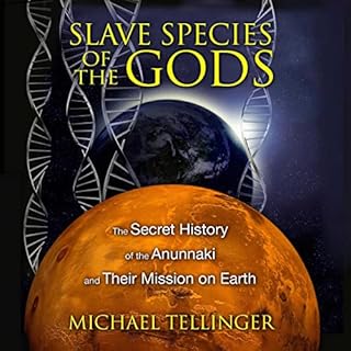 Slave Species of the Gods: The Secret History of the Anunnaki and Their Mission on Earth, 2nd Edition Audiolibro Por Michael 