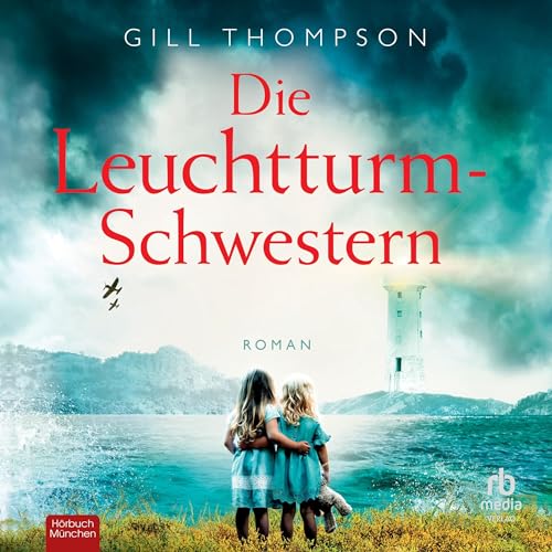 Die Leuchtturm-Schwestern [The Lighthouse Sisters] Audiobook By Gill Thompson cover art