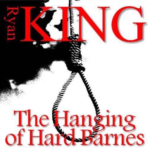 The Hanging of Hard Barnes Audiobook By Ryan King cover art