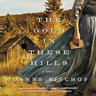 The Gold in These Hills Audiobook By Joanne Bischof cover art