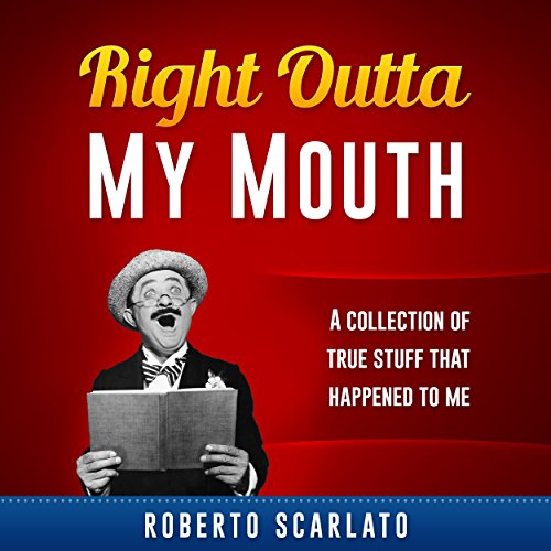 Right Outta My Mouth Audiobook By Roberto Scarlato cover art