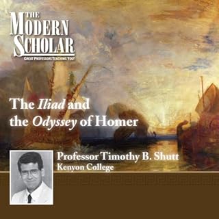 The Modern Scholar: The Iliad and The Odyssey of Homer Audiobook By Professor Timothy B. Shutt cover art