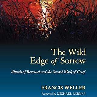 The Wild Edge of Sorrow Audiolibro Por Francis Weller, Michael Lerner - foreword arte de portada