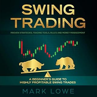 Swing Trading: A Beginner's Guide to Highly Profitable Swing Trades - Proven Strategies, Trading Tools, Rules, and Money Mana