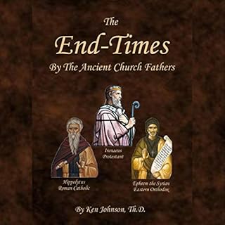 The End-Times by the Ancient Church Fathers Audiolibro Por Ken Johnson ThD arte de portada