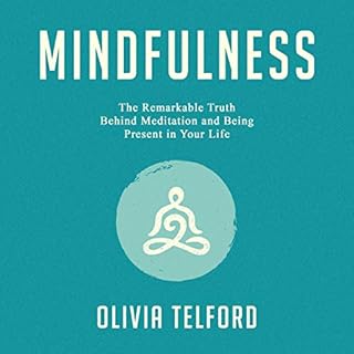 Mindfulness: The Remarkable Truth Behind Meditation and Being Present in Your Life Audiobook By Olivia Telford cover art