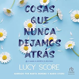 Cosas que nunca dejamos atrás [Things We Never Got Over] Audiolibro Por Lucy Score, Eva García, Cristina Riera 