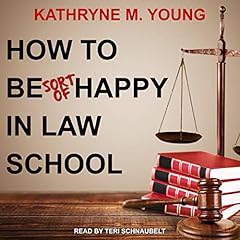 How to Be Sort of Happy in Law School Audiolibro Por Kathryne M. Young arte de portada