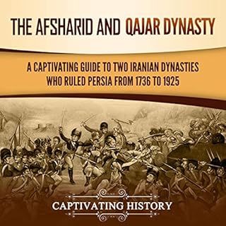 The Afsharid and Qajar Dynasty Audiobook By Captivating History cover art