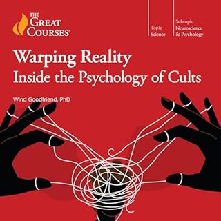 Warping Reality: Inside the Psychology of Cults Audiolibro Por Wind Goodfriend, The Great Courses arte de portada