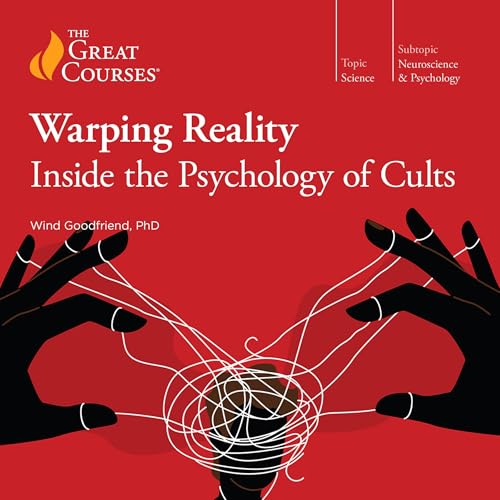 Warping Reality: Inside the Psychology of Cults Audiolibro Por Wind Goodfriend, The Great Courses arte de portada