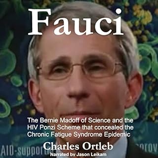 Fauci: The Bernie Madoff of Science and the HIV Ponzi Scheme That Concealed the Chronic Fatigue Syndrome Epidemic Audiolibro 