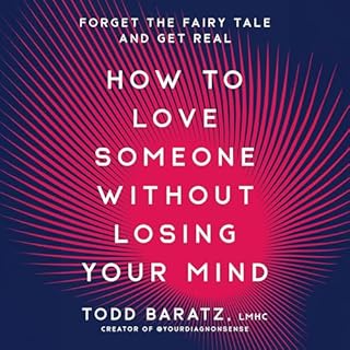 How to Love Someone Without Losing Your Mind Audiolibro Por Todd Baratz LMHC arte de portada