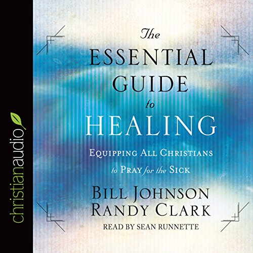 The Essential Guide to Healing Audiolibro Por Bill Johnson, Randy Clark arte de portada