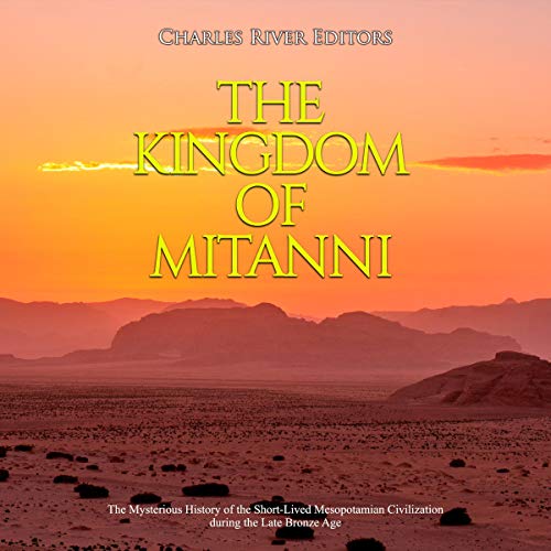 The Kingdom of Mitanni Audiobook By Charles River Editors cover art