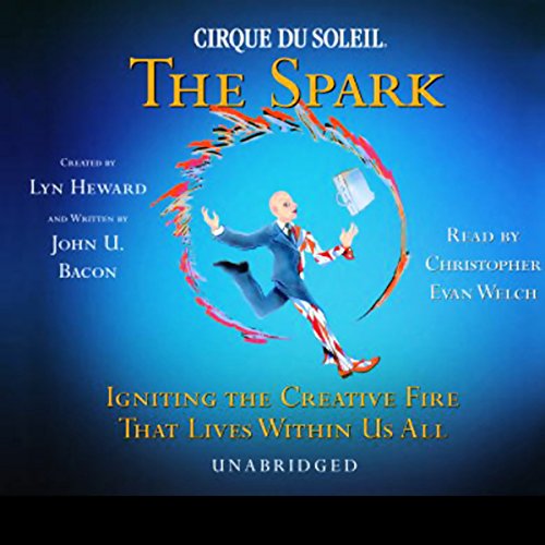 Cirque Du Soleil, The Spark Audiolibro Por Lyn Heward, John U. Bacon arte de portada