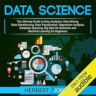 Data Science: The Ultimate Guide to Data Analytics, Data Mining, Data Warehousing, Data Visualization, Regression Analysis, D