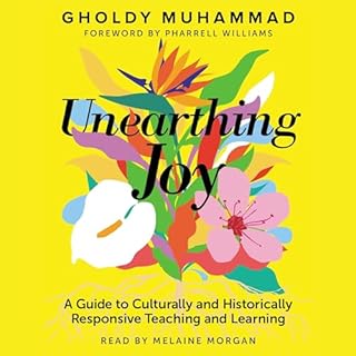 Unearthing Joy (A Guide to Culturally and Historically Responsive Teaching and Learning) Audiolibro Por Gholdy Muhammad arte 