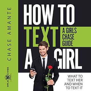 How to Text a Girl: What to Text Her and When to Text It Audiolibro Por Chase Amante arte de portada