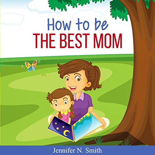 How to Be the Best Mom Audiobook By Jennifer N. Smith cover art