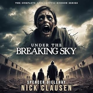 Under the Breaking Sky: The Complete Apocalyptic Horror Series cover art