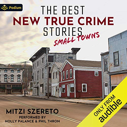 The Best New True Crime Stories: Small Towns Audiobook By Mitzi Szereto - editor cover art