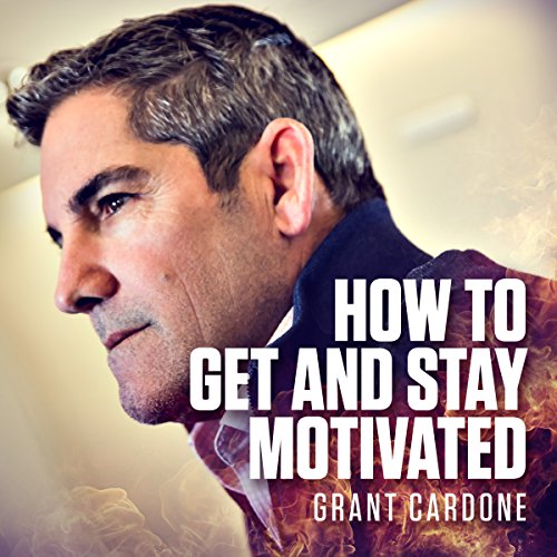 How to Get and Stay Motivated Audiobook By Grant Cardone cover art