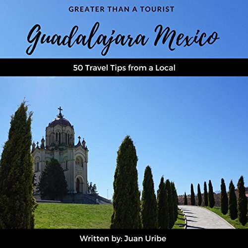 Greater Than a Tourist - Guadalajara Mexico Audiobook By Greater Than a Tourist, Juan Uribe cover art