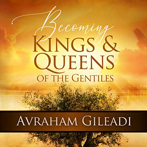 Becoming Kings and Queens of the Gentiles Audiolibro Por Avraham Gileadi arte de portada