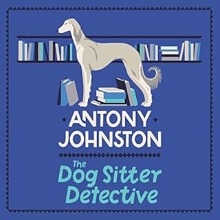 The Dog Sitter Detective Audiobook By Antony Johnston cover art