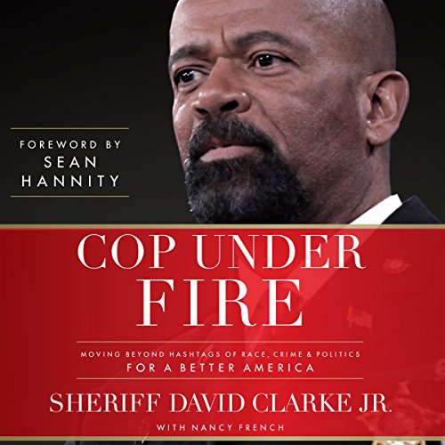 Cop Under Fire Audiobook By David A. Clarke Jr., Sean Hannity, Nancy French - contributor cover art