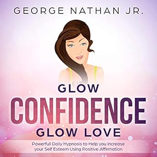 Glow Confidence, Glow Love Audiolibro Por George Nathan Jr. arte de portada