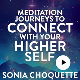 Meditation Journeys to Connect with Your Higher Self Audiobook By Sonia Choquette cover art