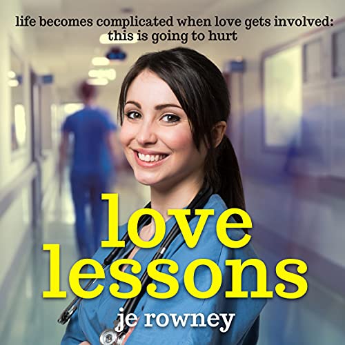 Love Lessons: Life Becomes Complicated When Love Gets Involved: This Is Going to Hurt Audiobook By J.E. Rowney cover art