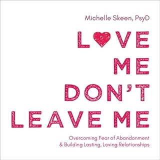 Love Me, Don't Leave Me Audiolibro Por Michelle Skeen PsyD arte de portada