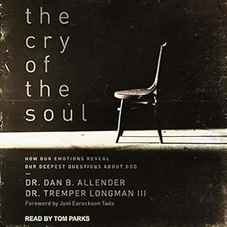 The Cry of the Soul Audiobook By Dr. Dan B. Allender, Dr. Tremper Longman III, Joni Tada - foreword cover art