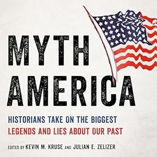 Myth America Audiobook By Kevin M. Kruse, Julian E. Zelizer cover art