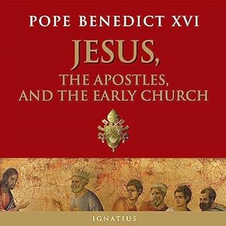 Jesus, the Apostles and the Early Church Audiobook By Pope Benedict XVI cover art