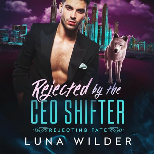 Rejected by the CEO Shifter Audiobook By Luna Wilder cover art