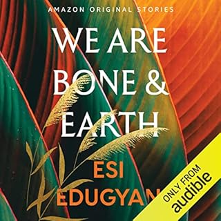 We Are Bone and Earth Audiolibro Por Esi Edugyan arte de portada