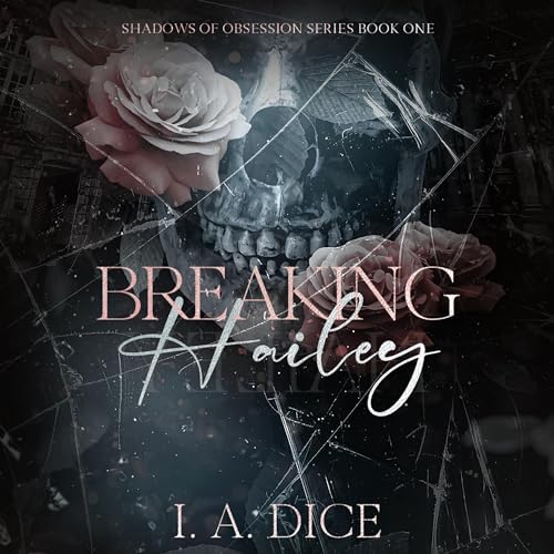 Breaking Hailey Audiobook By I. A. Dice cover art