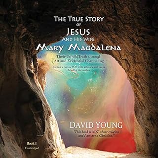 The True Story of Jesus and His Wife Mary Magdalena: Their Untold Truth Through Art and Evidential Channeling Audiobook By Da