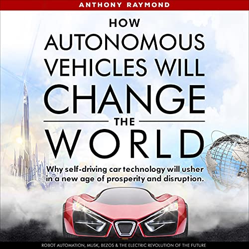 How Autonomous Vehicles Will Change the World cover art