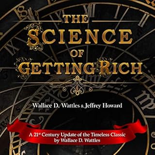 The Science of Getting Rich: A 21st Century Update of the Timeless Classic Audiolibro Por Wallace D. Wattles, Jeffrey Howard 